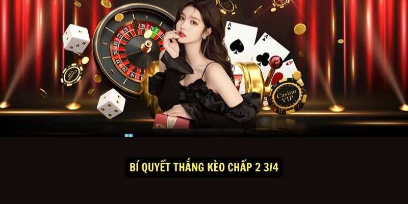 Kèo Chấp 2 3/4 - Hướng dẫn từ A đến Z 2 Bí quyết thắng Kèo Chấp 2 3/4